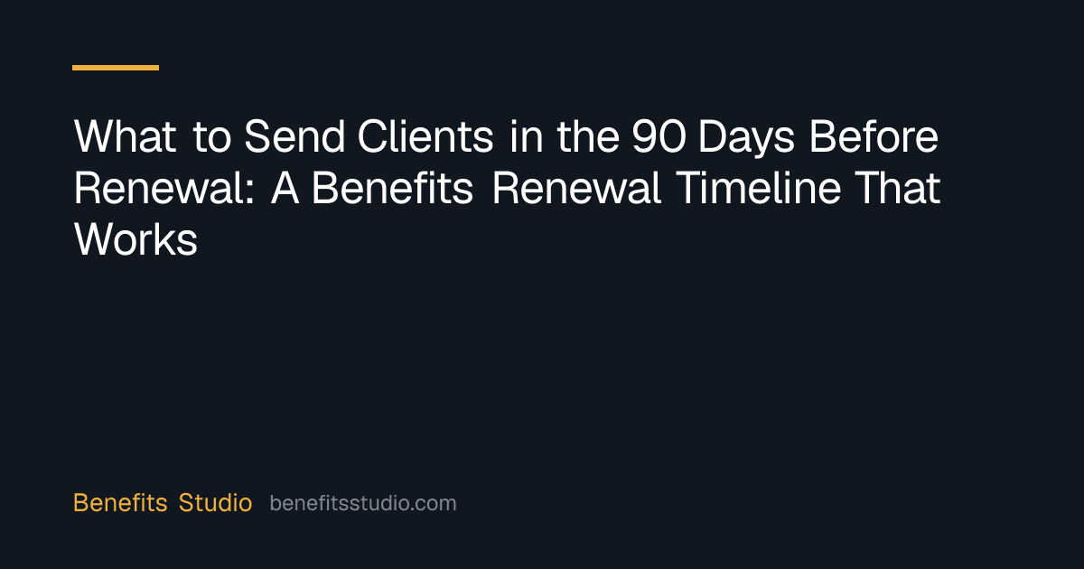 What to Send Clients in the 90 Days Before Renewal: A Benefits Renewal Timeline That Works