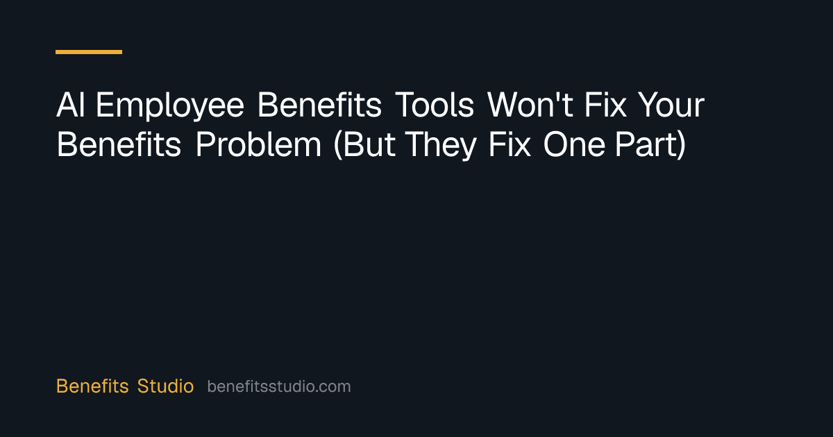 AI Employee Benefits Tools Won't Fix Your Benefits Problem (But They Fix One Part)